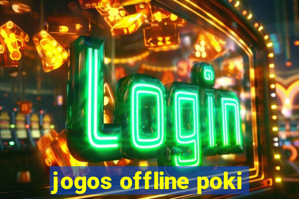 jogos offline poki